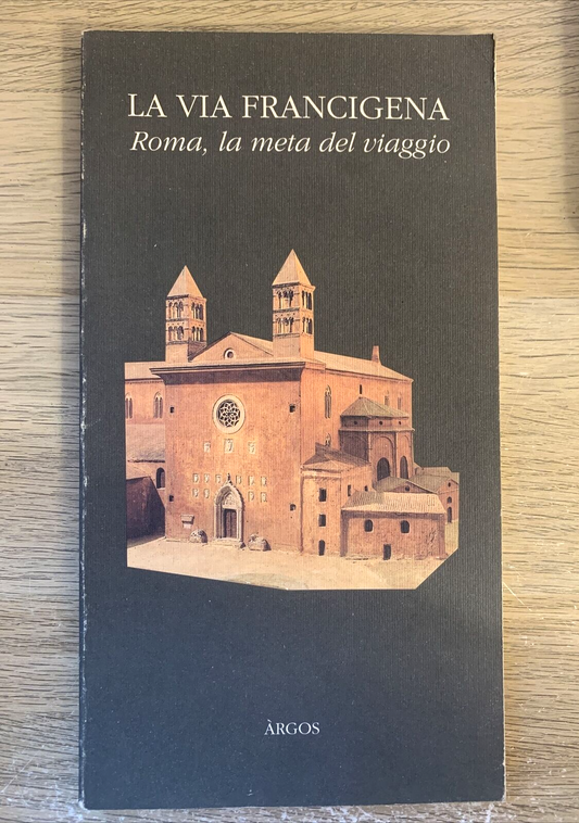 LA VIA FRANCIGENA. Roma la meta del viaggio. Àrgos guida alla mostra del 1995