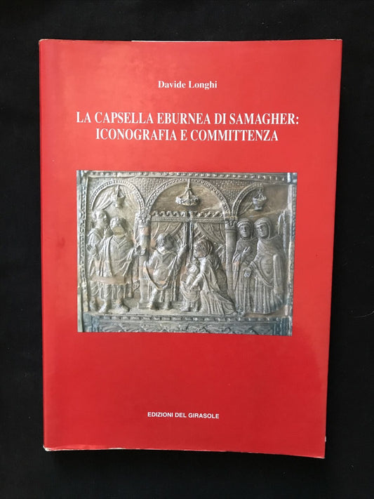 La capsella eburnea di Samagher: Iconografia e committenza, D. Longhi, Girasole 