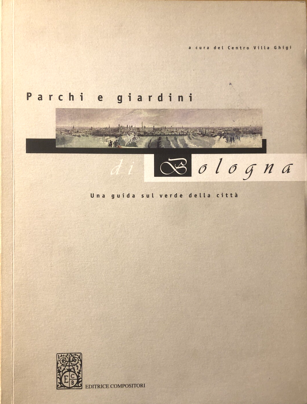 Parchi e Giardini di Bologna una guida sul verde della città, ed. Compositori