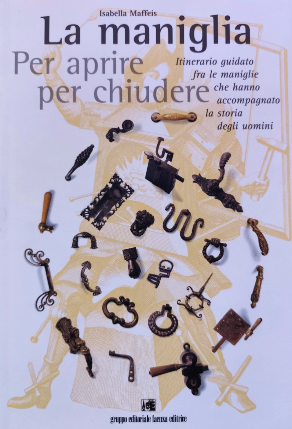La maniglia per aprire e chiudere, Isabella Maffeis - Faenza editrice 1996