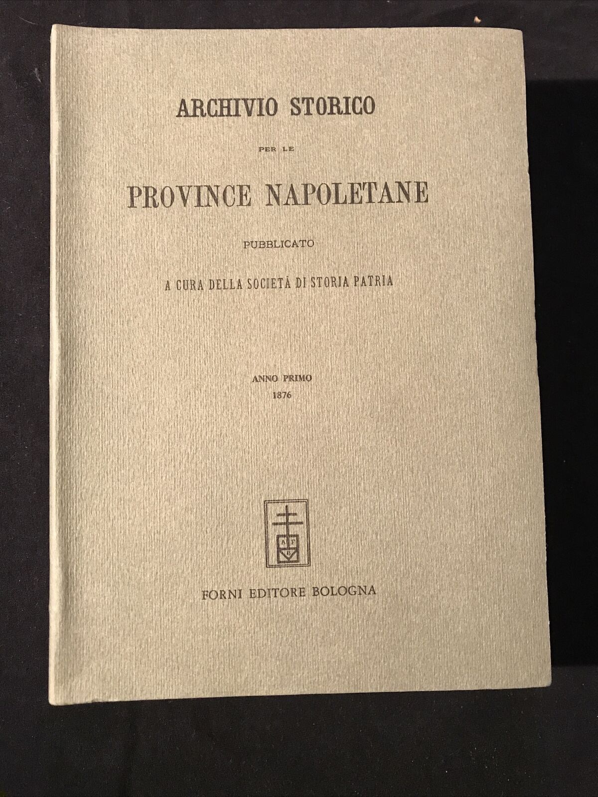 NAPOLI - ARCHIVIO STORICO PROVINCE NAPOLETANE, anno primo, A. Forni ristampa 