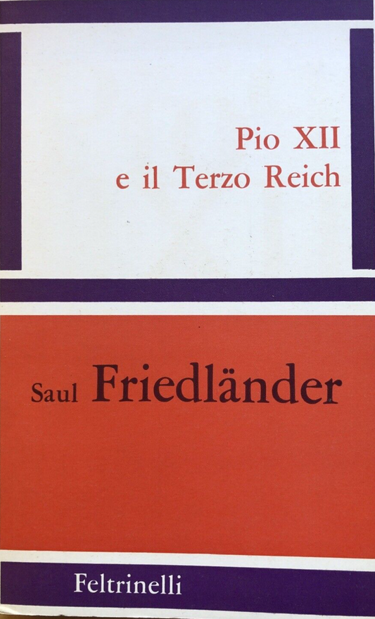 Pio XII e il terzo Reich, Saul Friedlander - Feltrinelli 1965