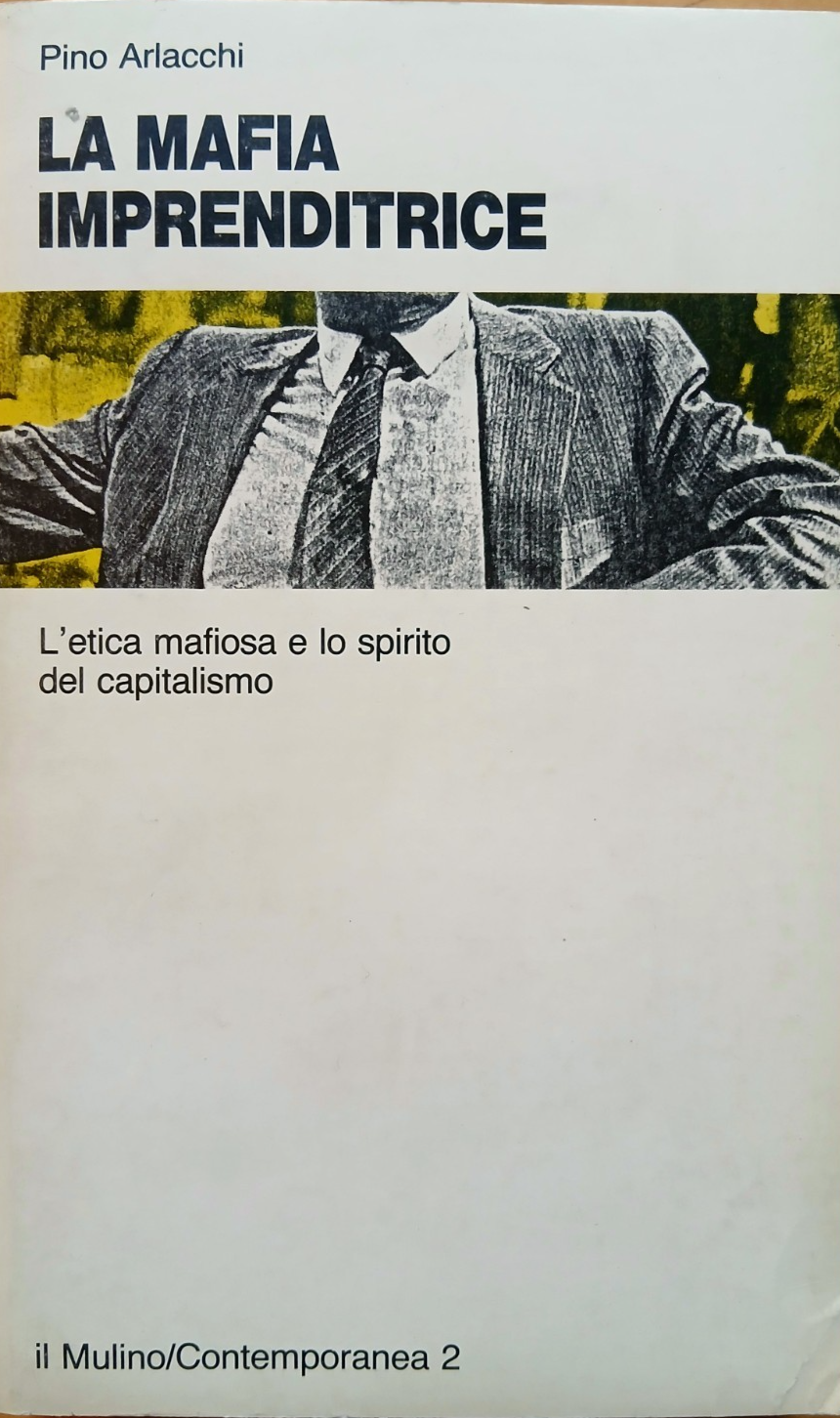 La mafia imprenditrice - Pino Arlacchi - Il Mulino 1983 . . l'etica mafiosa ...