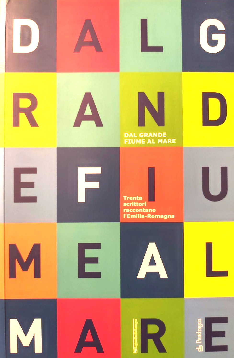 Dal grande fiume al mare, scrittori raccontano l'Emilia Romagna, Pendragon 2003