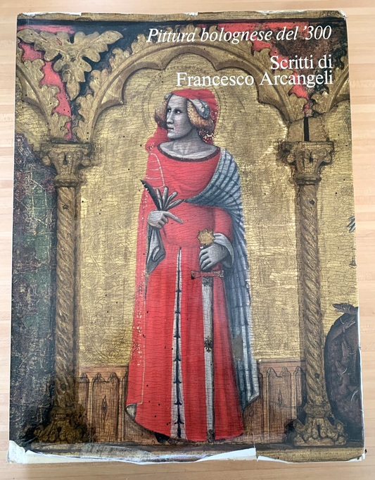 Pittura bolognese del '300. Francesco Arcangeli. Cesare Gnudi 1978