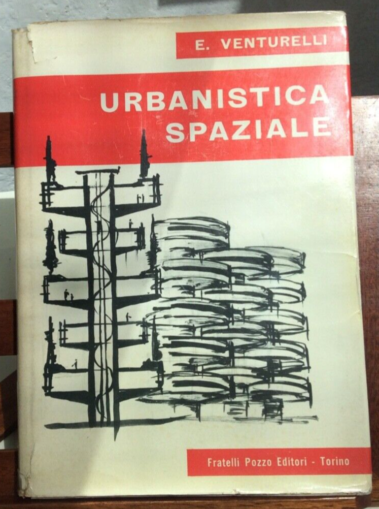 URBANISTICA SPAZIALE, E.VENTURELLI, FRATELLI POZZO EDITORI-TORINO 1960