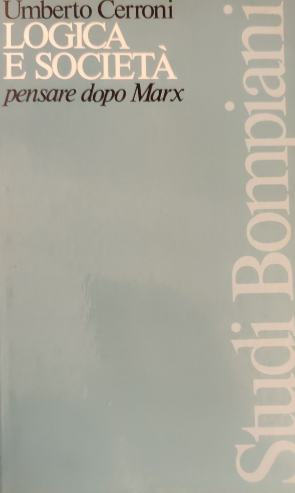 Logica e società - Umberto Cerroni - Pensare dopo Marx - Filosofia Bompiani 1982