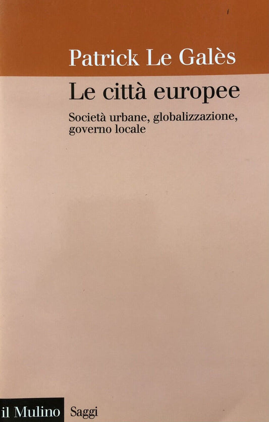Le città Europee, società urbane . . . Patrick Le Galès - il Mulino 2006