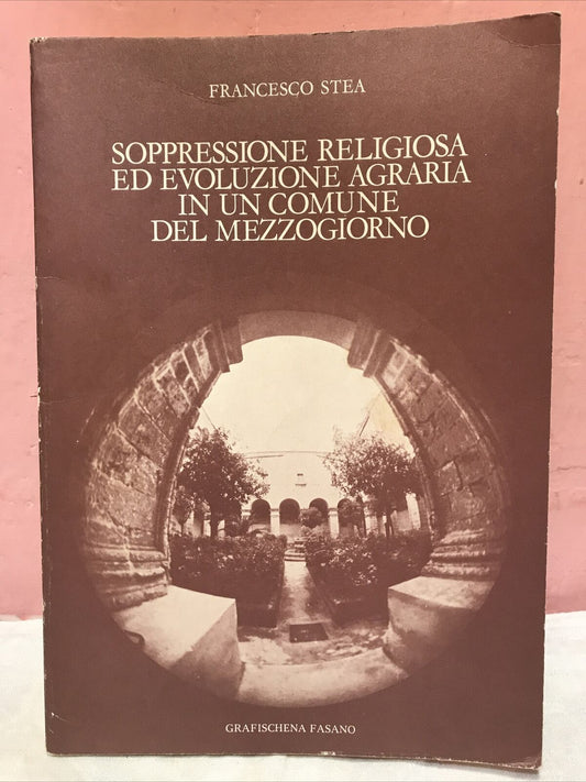Soppressione religiosa evoluzione agraria in un comune del mezzogiorno,F. Stea