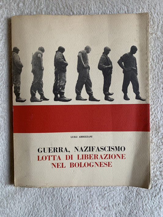 GUERRA NAZIFASCISMO LOTTA DI LIBERAZIONE NEL BOLOGNESE. LUIGI ARBIZZANI