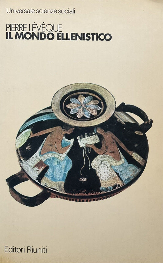 Il mondo ellenistico, Pierre Leveque - Editori Riuniti