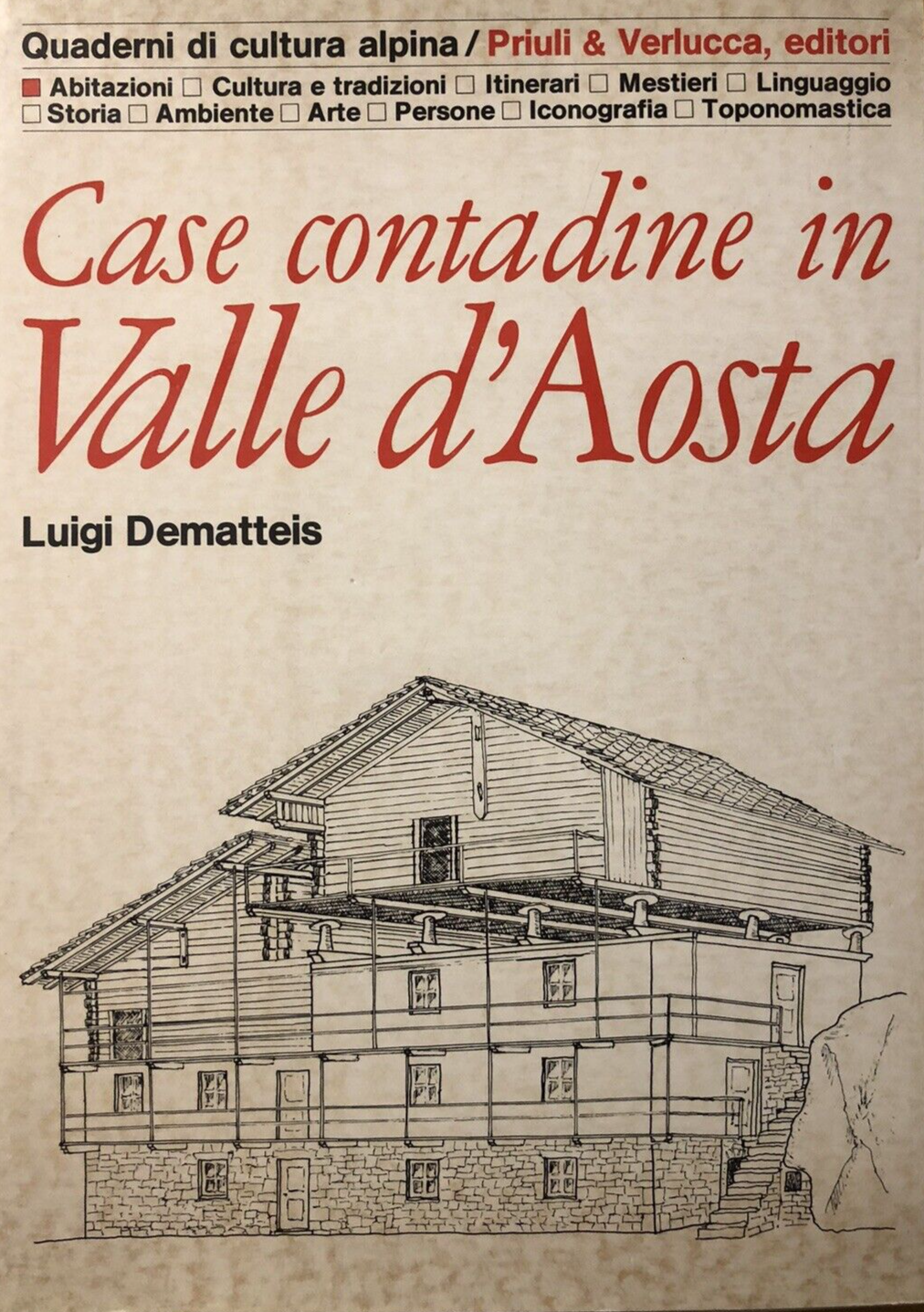Case contadine in Valle d'Aosta. Luigi Dematteis. Priuli e Verlucca 1984
