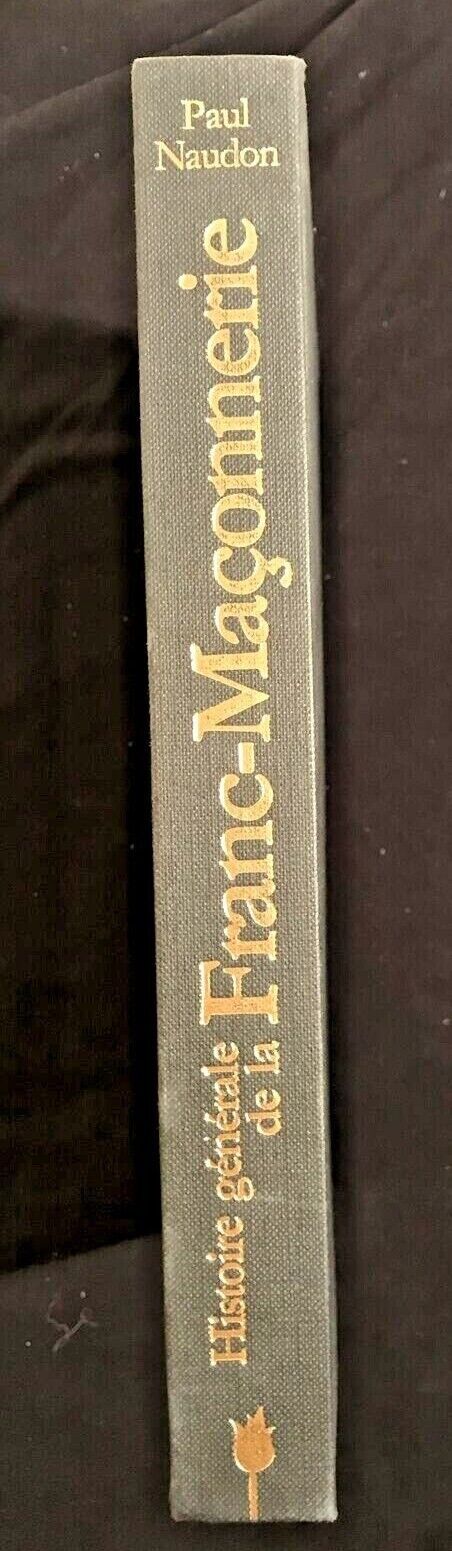 HISTOIRE GÉNÉRALE DE LA FRANC-MAÇONNERIE, Paul Naudon, Office du Livre 1987