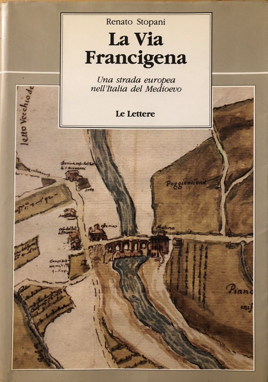La via Francigena, una strada europea nell'Italia del Medioevo. Renato Stopani