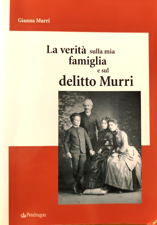 La verità sulla mia famiglia e sul delitto Murri - Gianna Murri. Pendragon 2003