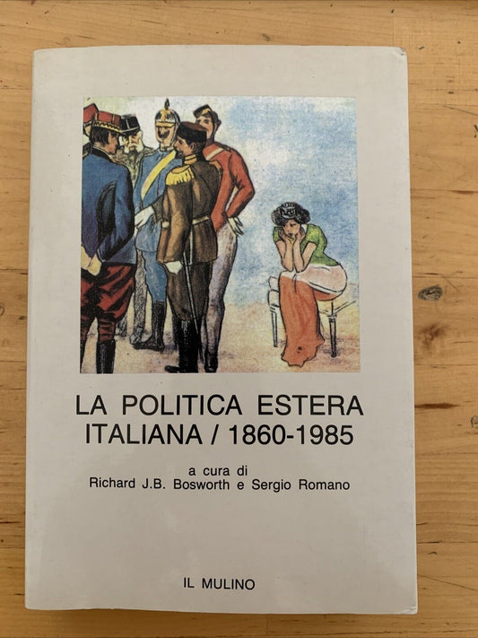 La politica estera Italiana 1860-1985 - J.B. Bosworth, Sergio Romano, Il Mulino