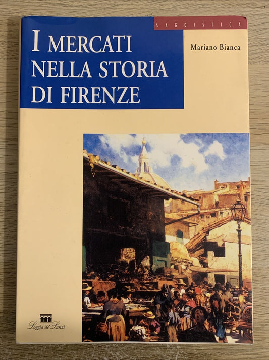I MERCATI NELLA STORIA DI FIRENZE. Mariano Bianca 1995