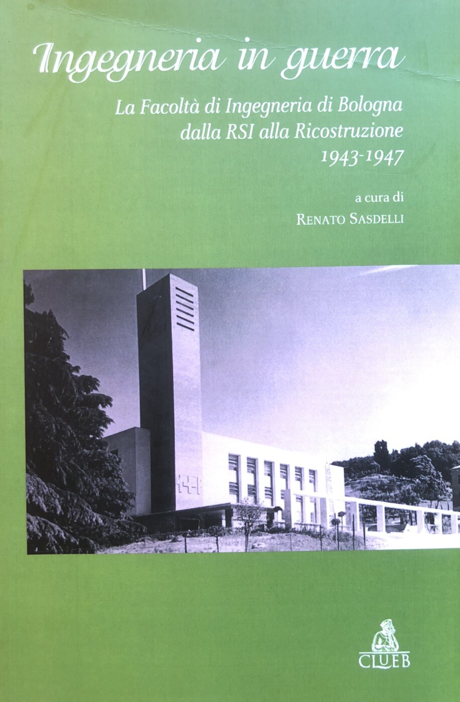 Ingegneria in guerra, la facoltà di ingegneria di Bologna, Renato Sasdelli CLUEB