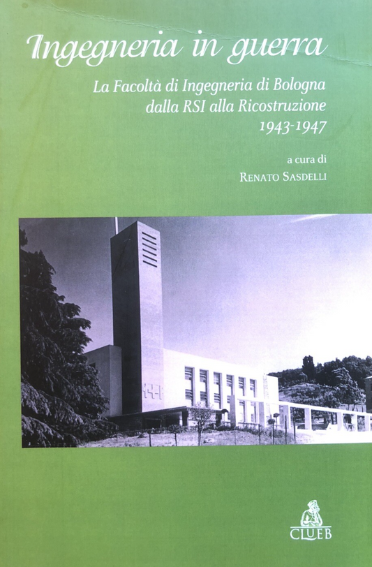 Ingegneria in guerra, la facoltà di ingegneria di Bologna, Renato Sasdelli CLUEB