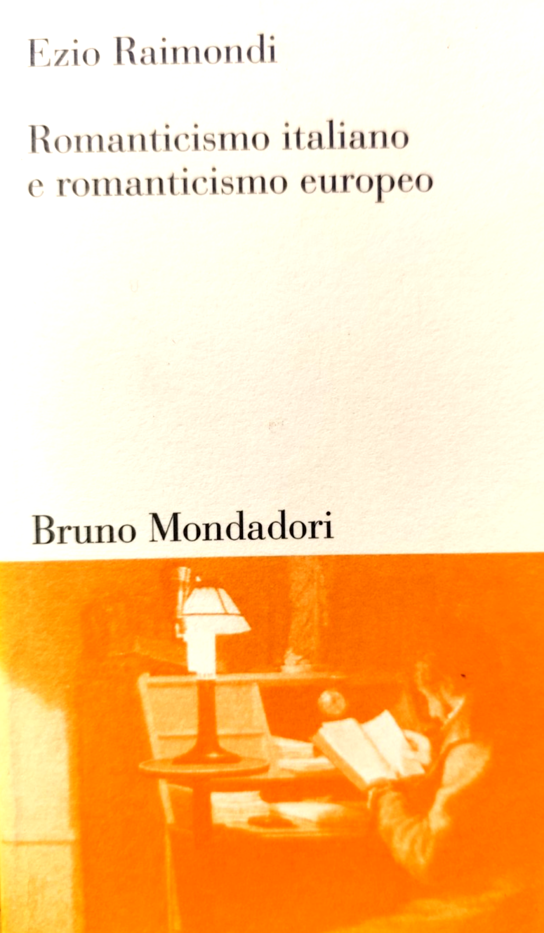 Romanticismo italiano e romanticismo europeo - Ezio Raimondi, Mondadori 1997