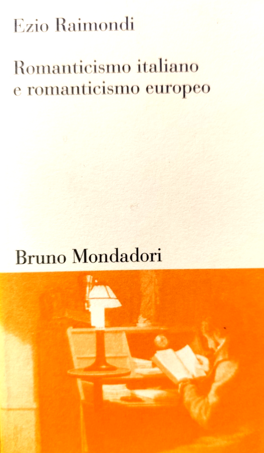 Romanticismo italiano e romanticismo europeo - Ezio Raimondi, Mondadori 1997
