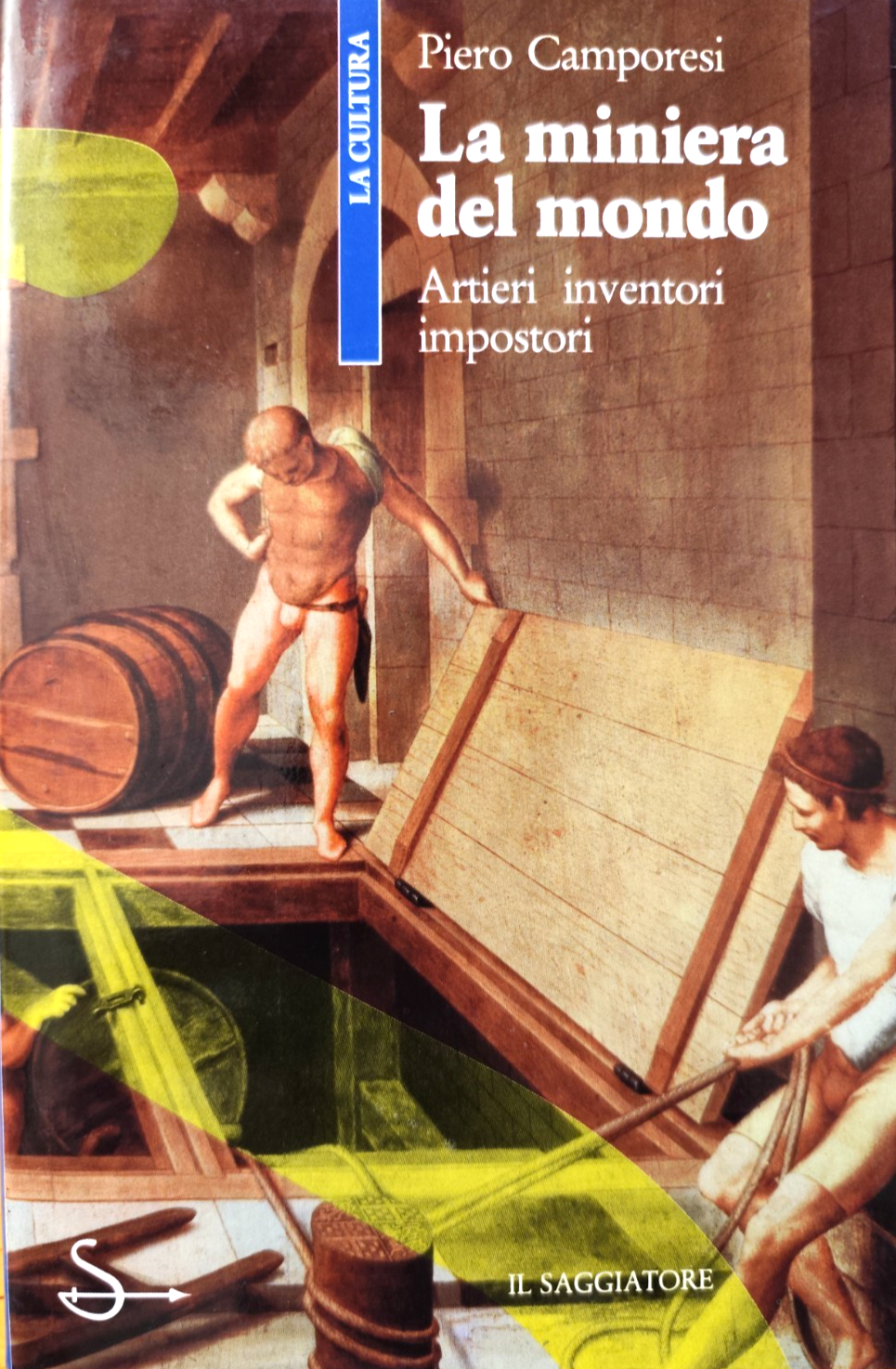 La miniera del mondo Artieri inventori compositori Piero Camporesi Il saggiatore
