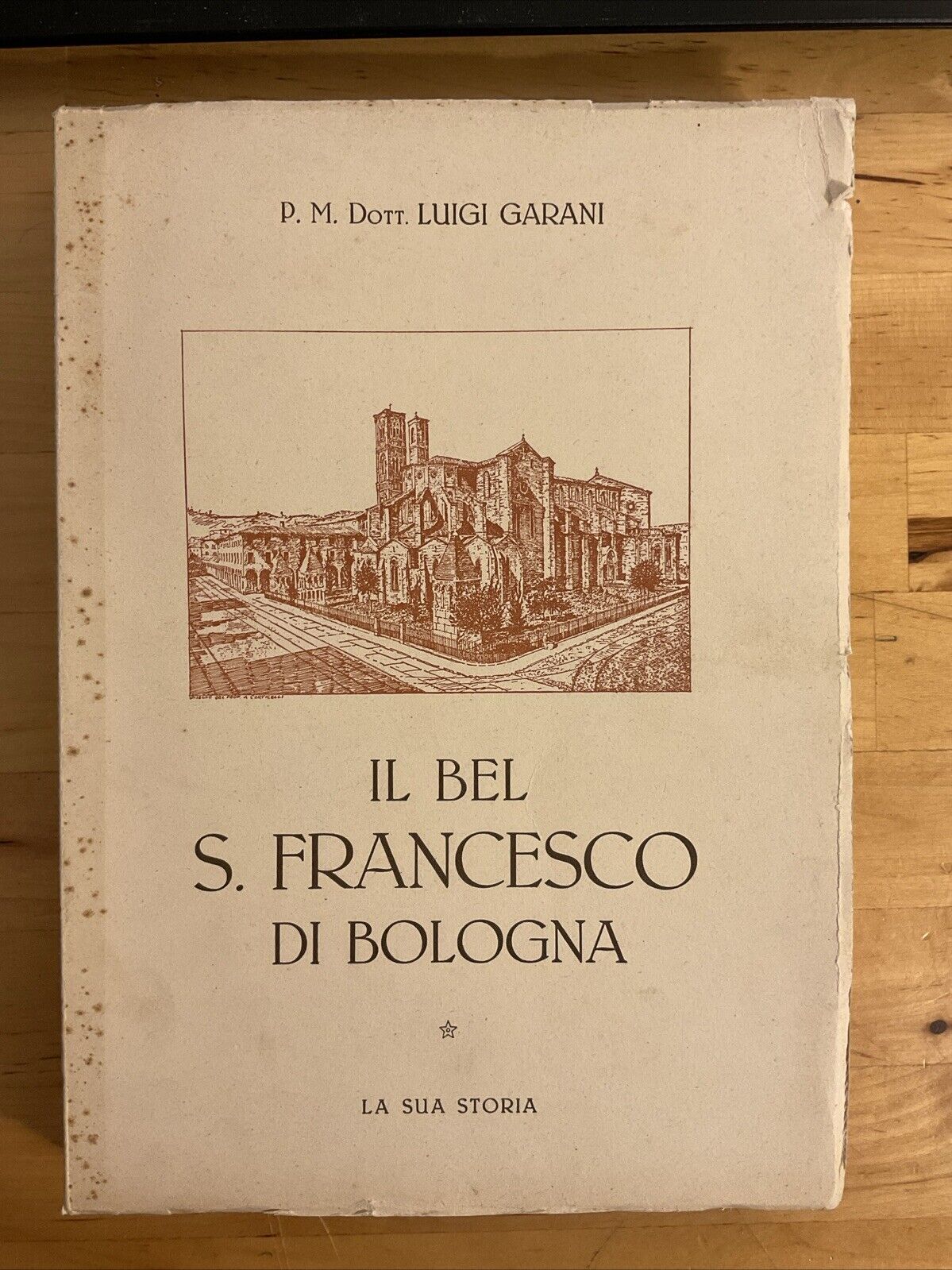 Il Bel S. Francesco Di Bologna -  La Sua Storia. Luigi Garani 1948 BOLOGNA