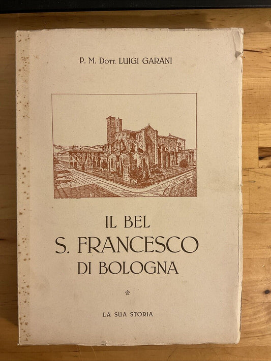 Il Bel S. Francesco Di Bologna -  La Sua Storia. Luigi Garani 1948 BOLOGNA