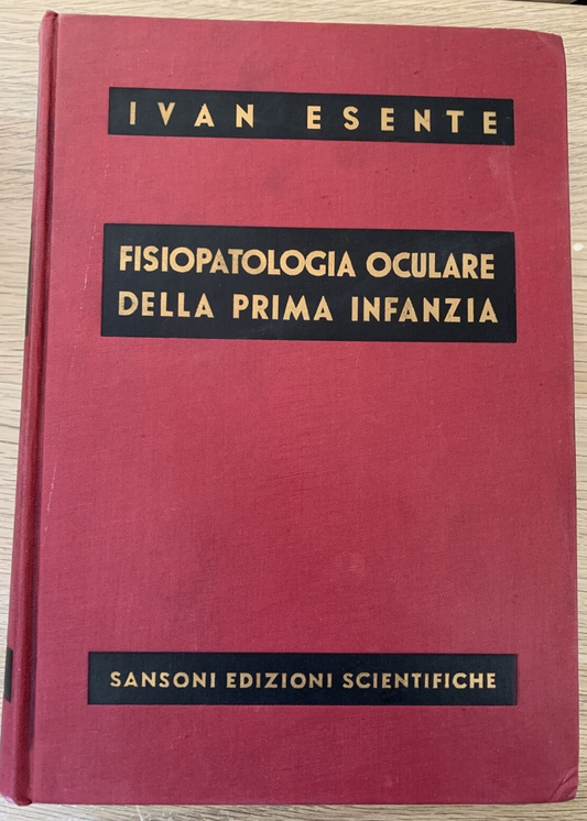 FISIOPATOLOGIA OCULARE DELLA PRIMA INFANZIA. IVAN ESENTE. SANSONI 1957