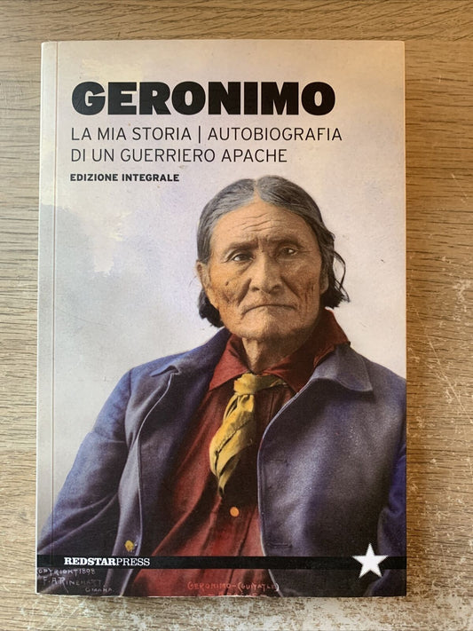 Geronimo la mia storia autobiografia di un guerriero. Redstar press 2013