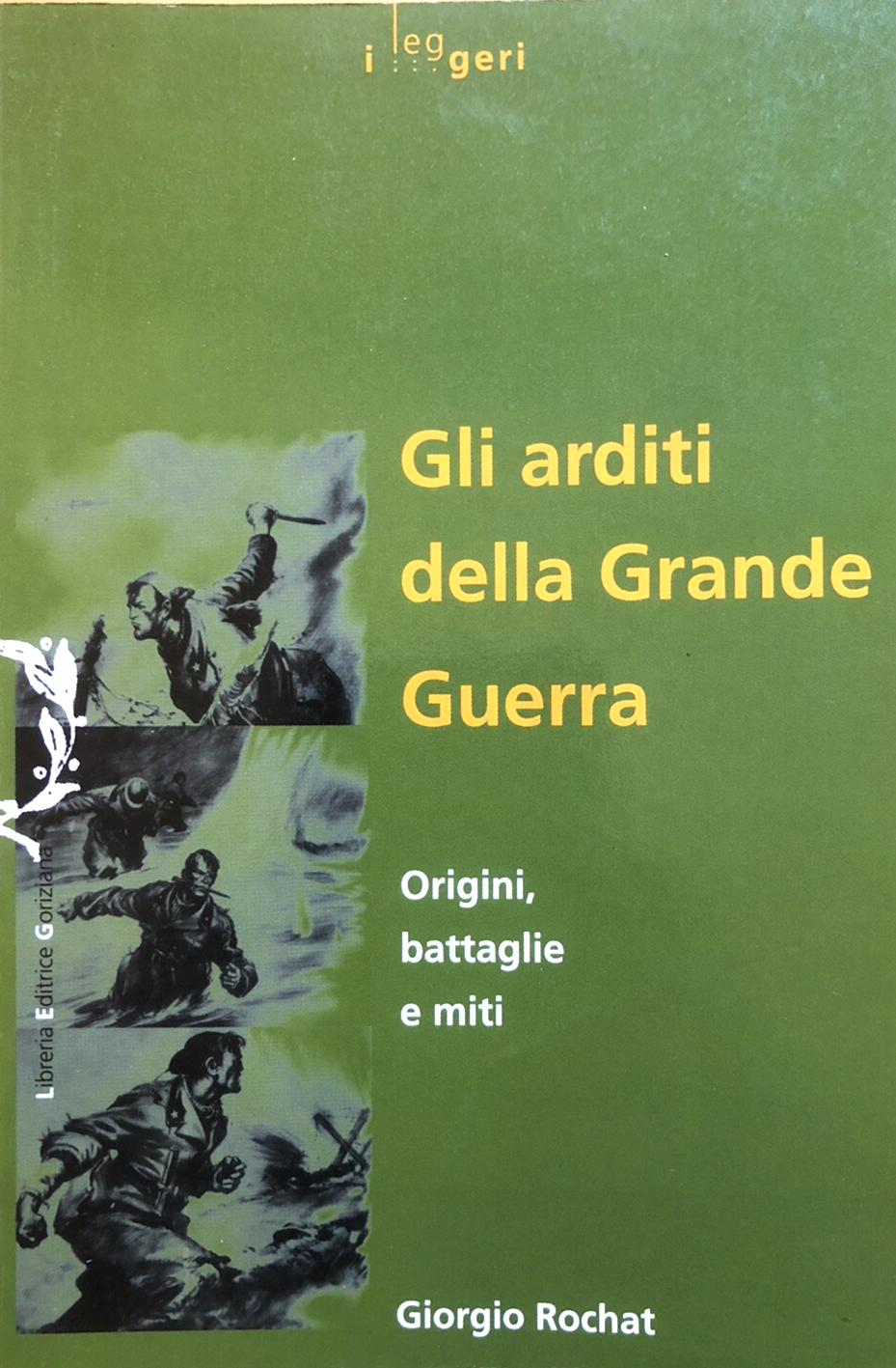 Gli arditi della grande guerra, origini battaglie e miti - Giorgio Rochat 1997