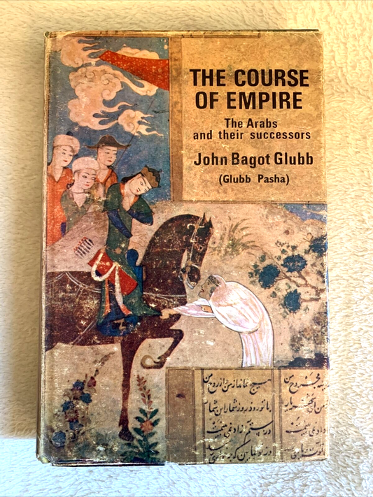 The course of empire. The Arabs and their successors. John Bagot Glubb 1965