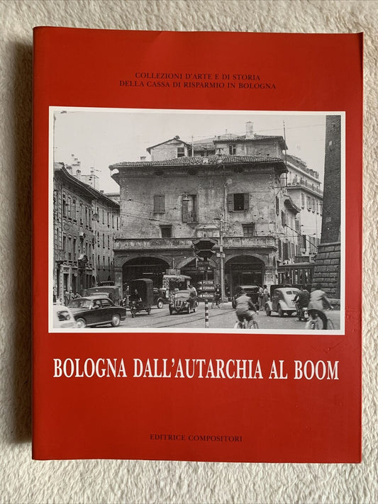 Bologna dall'Autarchia al Boom. Editrice Compositori 1997