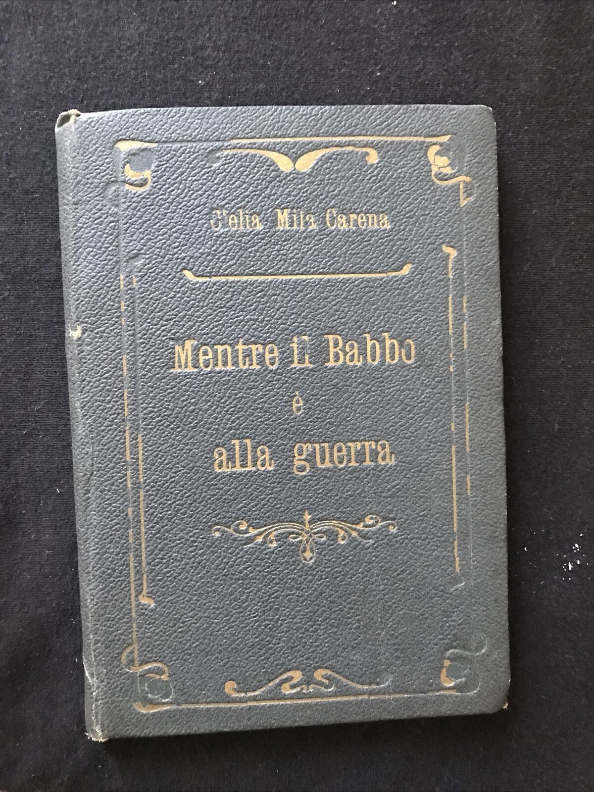 Clelia Mila Carena MENTRE IL BABBO E' ALLA GUERRA, Paravia ed. 1917