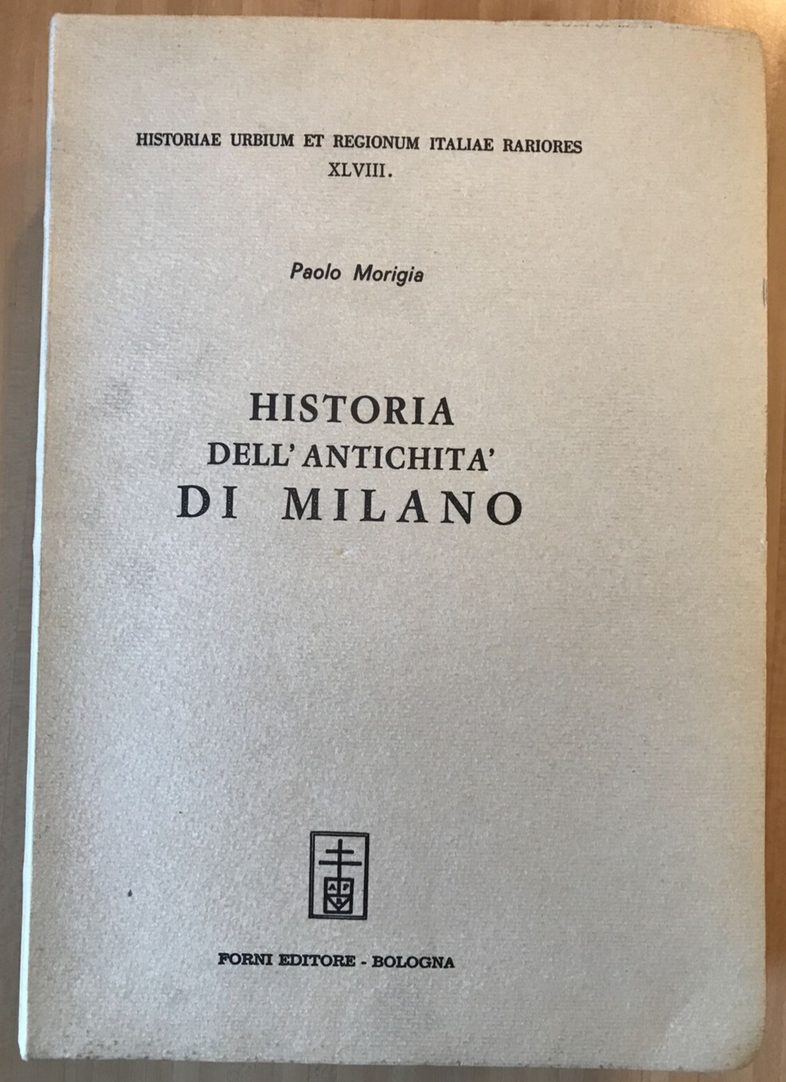 HISTORIA DELL'ANTICHITÀ DI MILANO - Paolo Morigia, Arnaldo Forni #