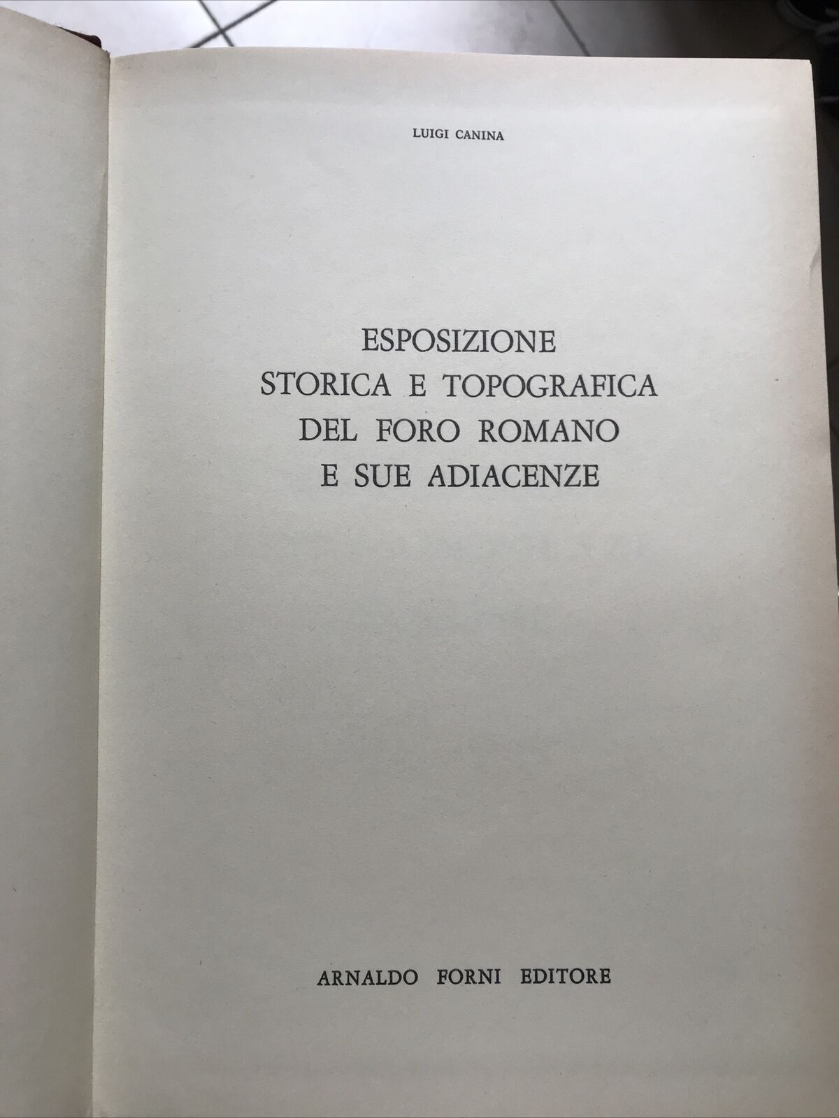 ESPOSIZIONE STORICA E TOPOGRAFICA DEL FORO ROMANO E SUE ADIACENZE A. FORNI