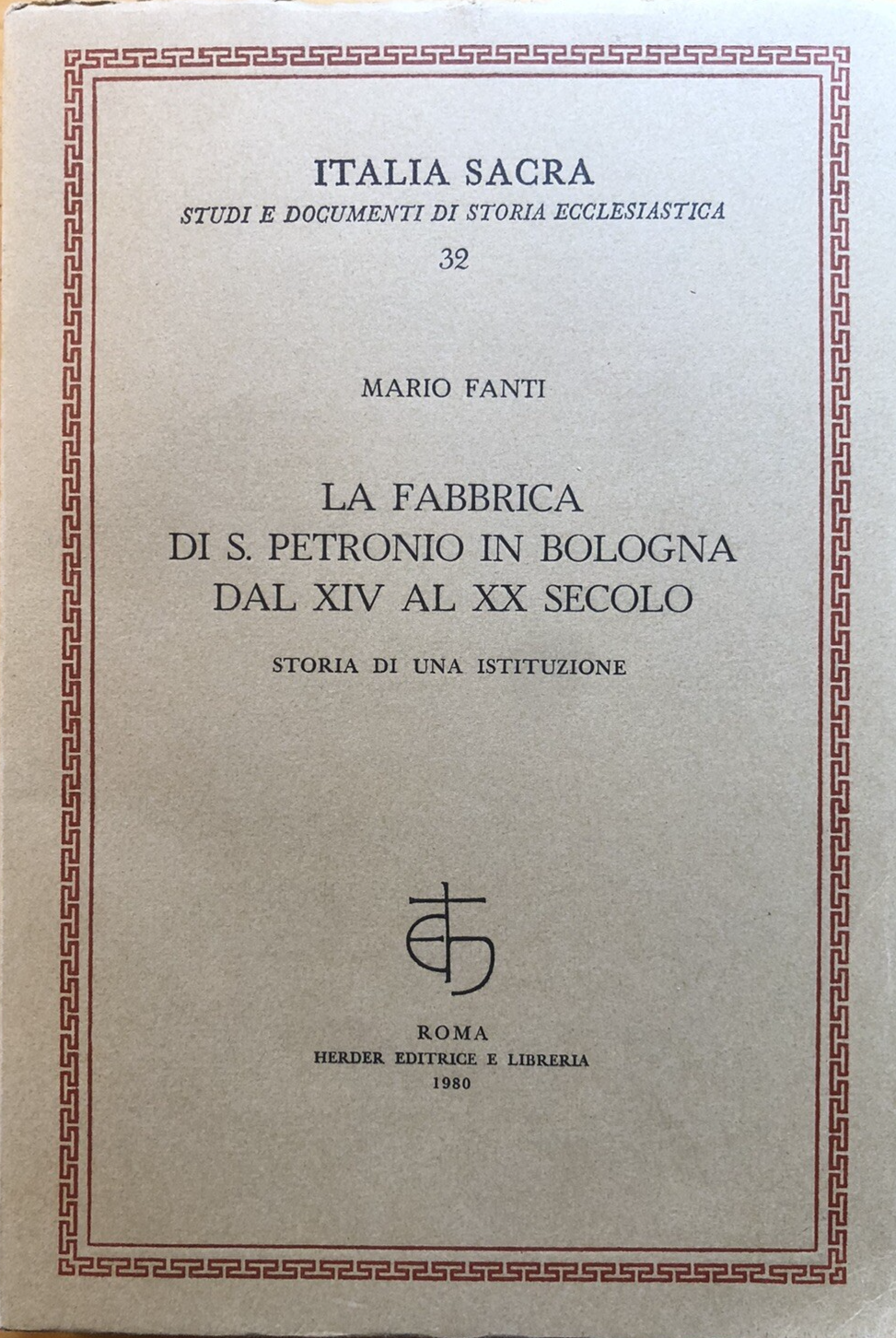 La fabbrica di S. Petronio in Bologna dal XIV al  XX secolo, Mario Fanti 1980