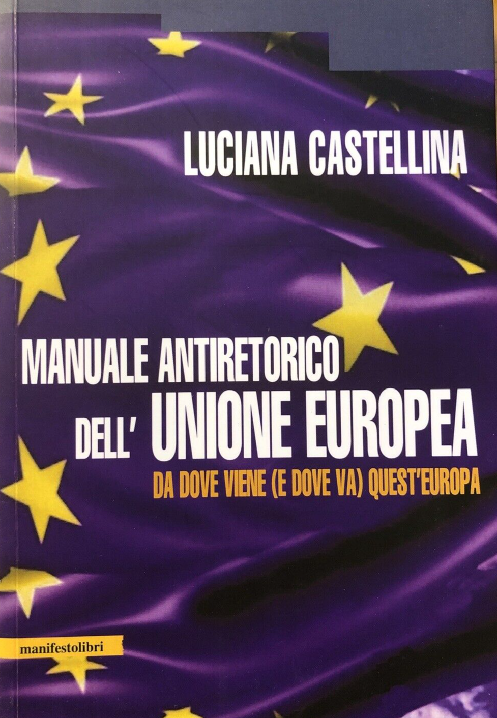 Manuale antiretorico dell'Unione Europea, Luciana Castellina - manifestolibri