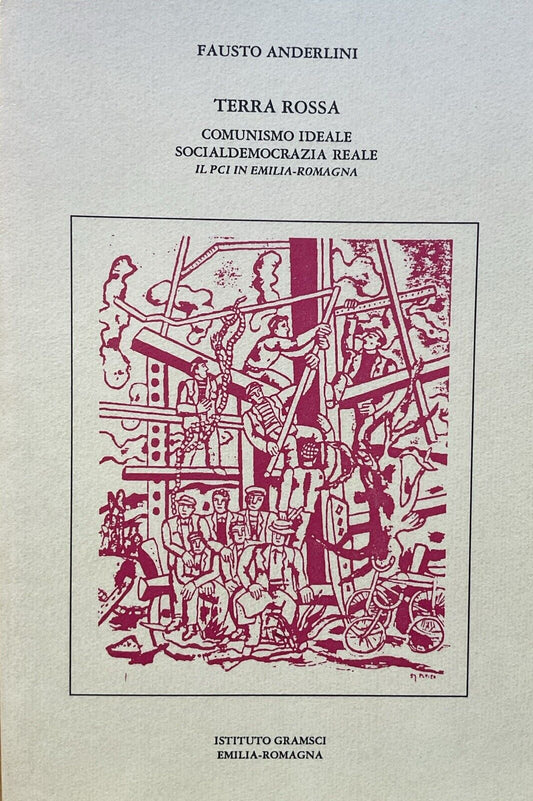 Terra rossa - Fausto Anderlini. Comunismo ideale socialdemocrazia reale PCI