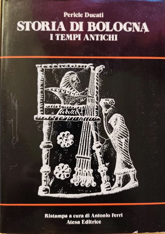 Storia di Bologna i Tempi antichi - Pericle Ducati. Atesa editrice 1974