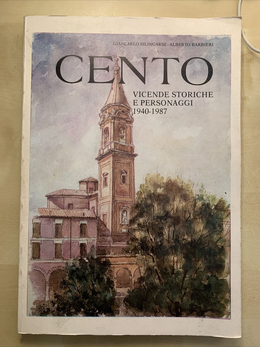 CENTO vicende storiche e personaggi 1940 - 1987, Silingardi, Barbieri 1987 #