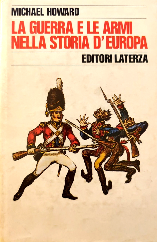 La guerra e le armi nella storia d'Europa - Laterza, Michael Howard 1978