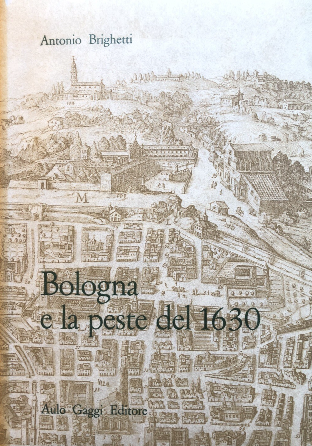 Bologna e la peste del 1630, Antonio Brighetti. Aulo Gaggi editore 1968