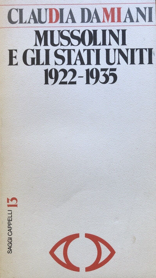 Mussolini e gli Stati Uniti 1922-1933, Claudia Damiani. Cappelli editore 1980