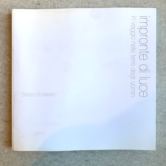 IMPRONTE DI LUCE - Stefano Schrievers. In viaggio nelle terre degli Uomini 2006#