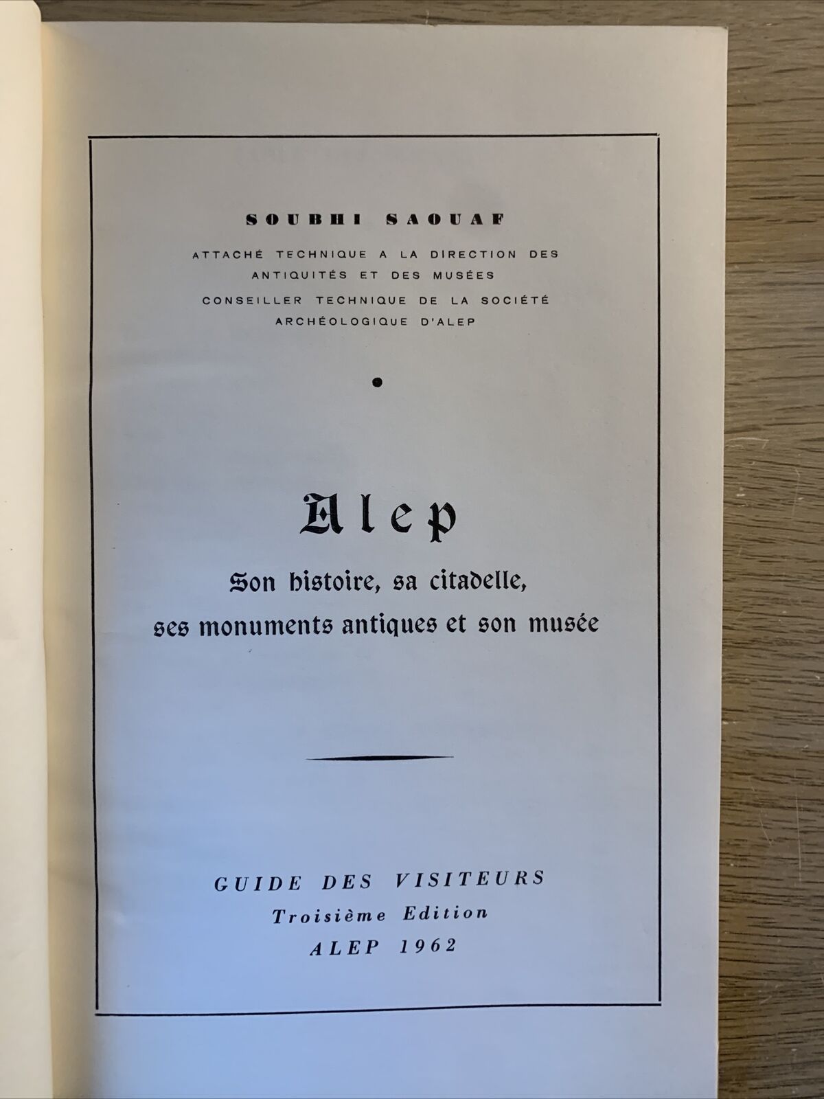 Alep - Soubhi Saouaf,  son histoire sa citadelle ses monuments antiques et son m