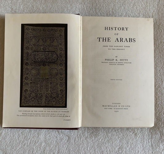 HISTORY OF THE ARABS from earliest times - PHILIP K. HITTI, MACMILLAN 1956