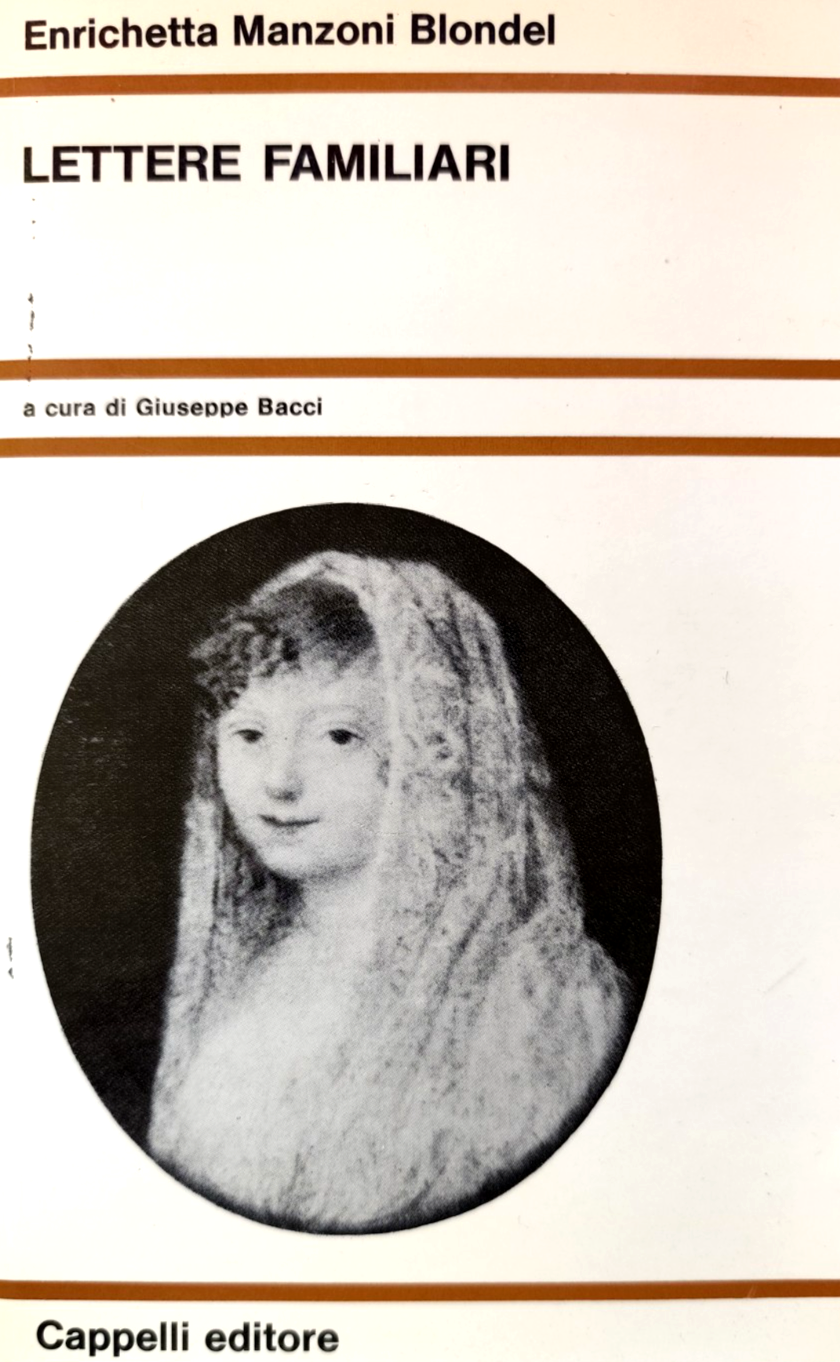 Lettere ai familiari, Enrichetta Manzoni Blondel. G. Bacci, Cappelli ed. 1974