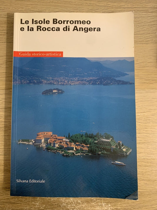 Le isole Borromeo e la Rocca di Angera. Guida. Silvana editoriale 2000