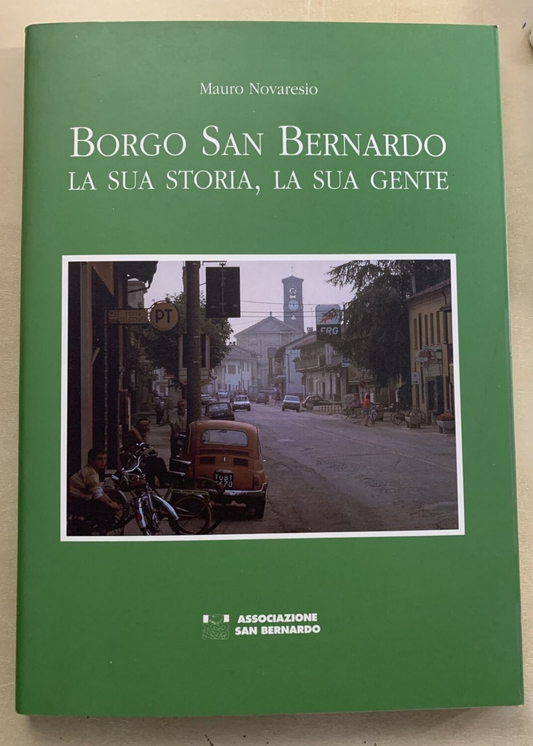 BORGO SAN BERNARDO la sua storia la sua gente. Mauro Novaresio 1992